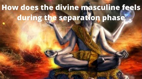 It is up to us to step into the divine masculine and. . How does divine masculine feel in separation